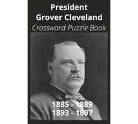 President Grover Cleveland Crossword Puzzle Book: Crossword Puzzles with Easy to Read Print about U.S. President Grover Cleveland, Achievements, ... Gift for Vacations, Holidays, and Free Times
