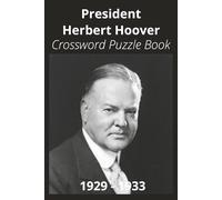 President Herbert Hoover Crossword Puzzle Book: Crossword Puzzles with Easy to Read Print about U.S. President Herbert Hoover, Achievements, History, ... Gift for Vacations, Holidays, and Free Times
