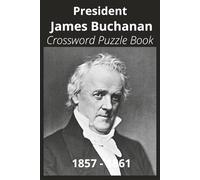 President James Buchanan Crossword Puzzle Book: Crossword Puzzles with Easy to Read Print about U.S. President James Buchanan, Achievements, History, ... Gift for Vacations, Holidays, and Free Times