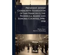 President, Jewish Community Federation of San Francisco, the Peninsula, Marin and Sonoma Counties, 1996-1998