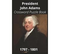President John Adams Crossword Puzzle Book: Crossword Puzzles with Easy to Read Print about U.S. President John Adams, Achievements, History, and More ... Gift for Vacations, Holidays, and Free Times
