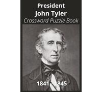 President John Tyler Crossword Puzzle Book: Crossword Puzzles with Easy to Read Print about U.S. President ohn Tyler, Achievements, History, and More ... Gift for Vacations, Holidays, and Free Times