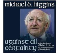 President Michael D. Higgins - Against All Certainty