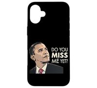 President Obama Do You Miss Me Yet Case for iPhone 16 Plus
