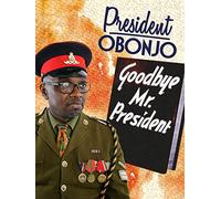 President Obonjo: Goodbye Mr President