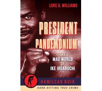 President of Pandemonium: The Mad World Of Ike Ibeabuchi (Hamilcar Noir True Crime Series)