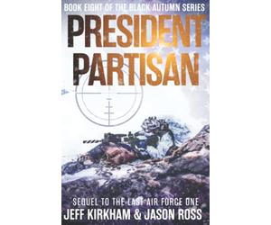 President Partisan: Sequel to the Last Air Force One, A Black Autumn Saga (The Black Autumn Series)