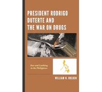 President Rodrigo Duterte and the War on Drugs: Fear and Loathing in the Philippines