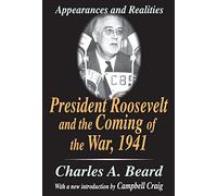 President Roosevelt and the Coming of the War, 1941: Appearances and Realities