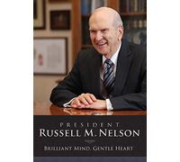President Russell M. Nelson: Brilliant Mind-Gentle Heart