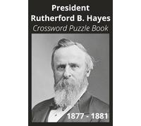 President Rutherford B. Hayes Crossword Puzzle Book: Crossword Puzzles with Easy to Read Print about U.S. President Rutherford B. Hayes, Achievements, ... Gift for Vacations, Holidays, and Free Times