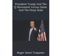 President Trump And The Q Movement Versus Satan And The Deep State: 10 (The Practical Helps Library)