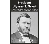 President Ulysses S. Grant Crossword Puzzle Book: Crossword Puzzles with Easy to Read Print about U.S. President Ulysses S. Grant, Achievements, ... Gift for Vacations, Holidays, and Free Times