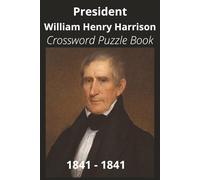 President William Henry Harrison Crossword Puzzle Book: Crossword Puzzles with Easy to Read Print about U.S. President William Henry Harrison, ... Gift for Vacations, Holidays, and Free Times