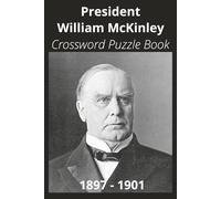 President William McKinley Crossword Puzzle Book: Crossword Puzzles with Easy to Read Print about U.S. President William McKinley, Achievements, ... Gift for Vacations, Holidays, and Free Times
