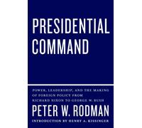 Presidential Command: Power, Leadership, and the Making of Foreign Policy from Richard Nixon to George W. Bush