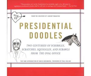 Presidential Doodles: Two Centuries of Scribbles, Scratches, Squiggles, and Scrawls from the Oval Office squiggles & scrawls from the Oval Office
