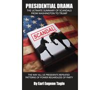 Presidential Drama: The Ultimate Summary of Scandals from Washington to Trump: The Way All U.S. Presidents Repeated Patterns of Power Regardless of Party