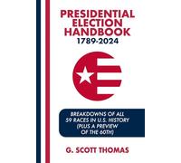 Presidential Election Handbook 1789-2024: Breakdowns of All 59 Races in U.S. History (Plus a Preview of the 60th)