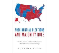 Presidential Elections and Majority Rule: The Rise, Demise, and Potential Restoration of the Jeffersonian Electoral College
