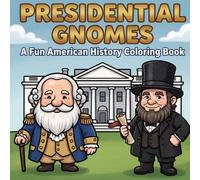 Presidential Gnomes: A Fun American History Coloring Book