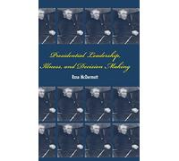 Presidential Leadership, Illness, and Decision Making