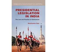 Presidential Legislation in India: The Law and Practice of Ordinances (Comparative Constitutional Law and Policy)
