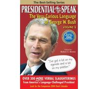 Presidential MisSpeak: The Veryu Curious Language of George W. Bush: v. 2