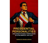Presidential Personalities and Constitutional Power Grabs in Latin America, 1945-2021