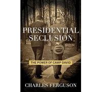 Presidential Seclusion: The Power of Camp David