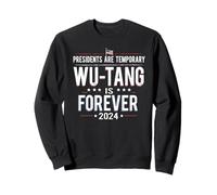 Presidents Are Temporary Wu-Tang Is Forever 2024 Sweatshirt