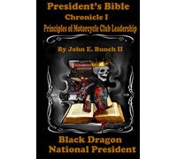 President's Bible: Chronicle I Principles of Motorcycle Club Leadership (Motorcycle Clubs Bible - How to Run Your MC)