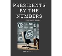 Presidents by the Numbers: From Carter to Biden