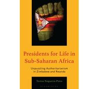 Presidents for Life in Sub-Saharan Africa : Unpuzzling Authoritarianism in Zimbabwe and Rwanda