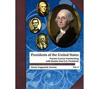 Presidents of the United States: Practice Cursive Handwriting with Quotes from U.S. Presidents: Volume 4 (Classic Copywork: Cursive)