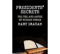 Presidents' Secrets: The Use and Abuse of Hidden Power