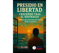 Presidio en Libertad. Creciendo tras el naufragio: Bitácora para una travesía interior desde el encierro
