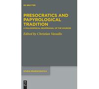 Presocratics and Papyrological Tradition: A Philosophical Reappraisal of the Sources. Proceedings of the International Workshop held at the University ... 2016): 10 (Studia Praesocratica, 10)