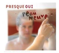 Presque Oui - Presque Oui - Peau Neuve
