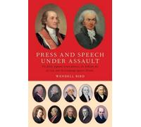Press and Speech Under Assault: The Early Supreme Court Justices, the Sedition A
