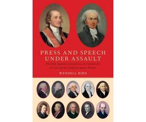 Press and Speech Under Assault: The Early Supreme Court Justices, the Sedition A