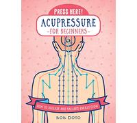 Press Here! Acupressure for Beginners: How to Release and Balance Energy Flow