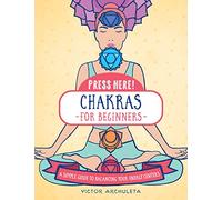 Press Here! Chakras for Beginners: A Simple Guide to Balancing Your Energy Centers