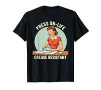 Press On Life Crease Resistant Retro Ironing Life Quote T-Shirt