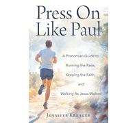 Press On Like Paul: A Pronomian Guide to Running the Race, Keeping the Faith, and Walking As Jesus Walked