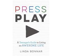 Press Play: A Teenager's Guide to Living an Awesome Life