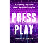 Press Play : Why Every Company Needs a Gaming Strategy