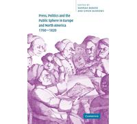 Press, Politics and the Public Sphere in Europe and North America, 1760-1820