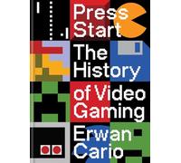 Press Start : The Complete History of Video Gaming From Mario to Minecraft