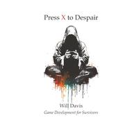 Press X to Despair: Game Development for Survivors